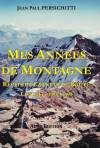 Mes années de montagne - Récits et Carnets de Route - Livre 1 de 1994 à 1999 - Jean-Paul Persichitti